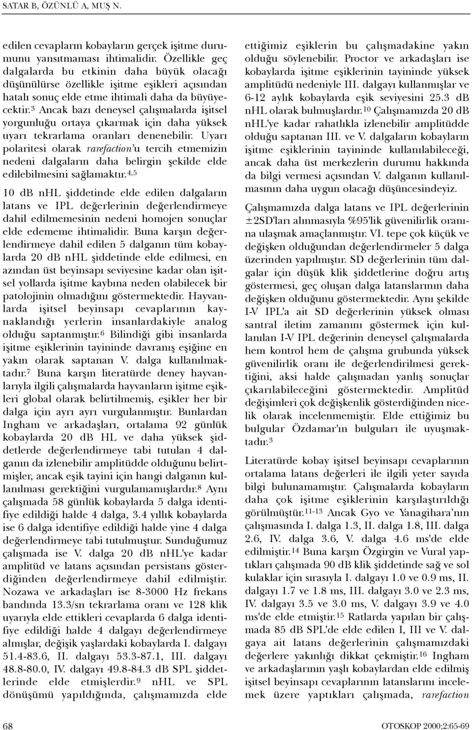 3 Ancak bazý deneysel çalýþmalarda iþitsel yorgunluðu ortaya çýkarmak için daha yüksek uyarý tekrarlama oranlarý denenebilir.