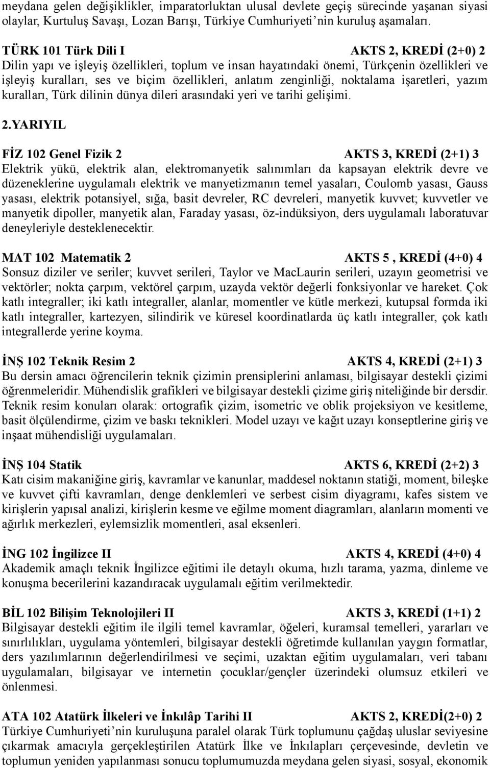 zenginliği, noktalama işaretleri, yazım kuralları, Türk dilinin dünya dileri arasındaki yeri ve tarihi gelişimi. 2.