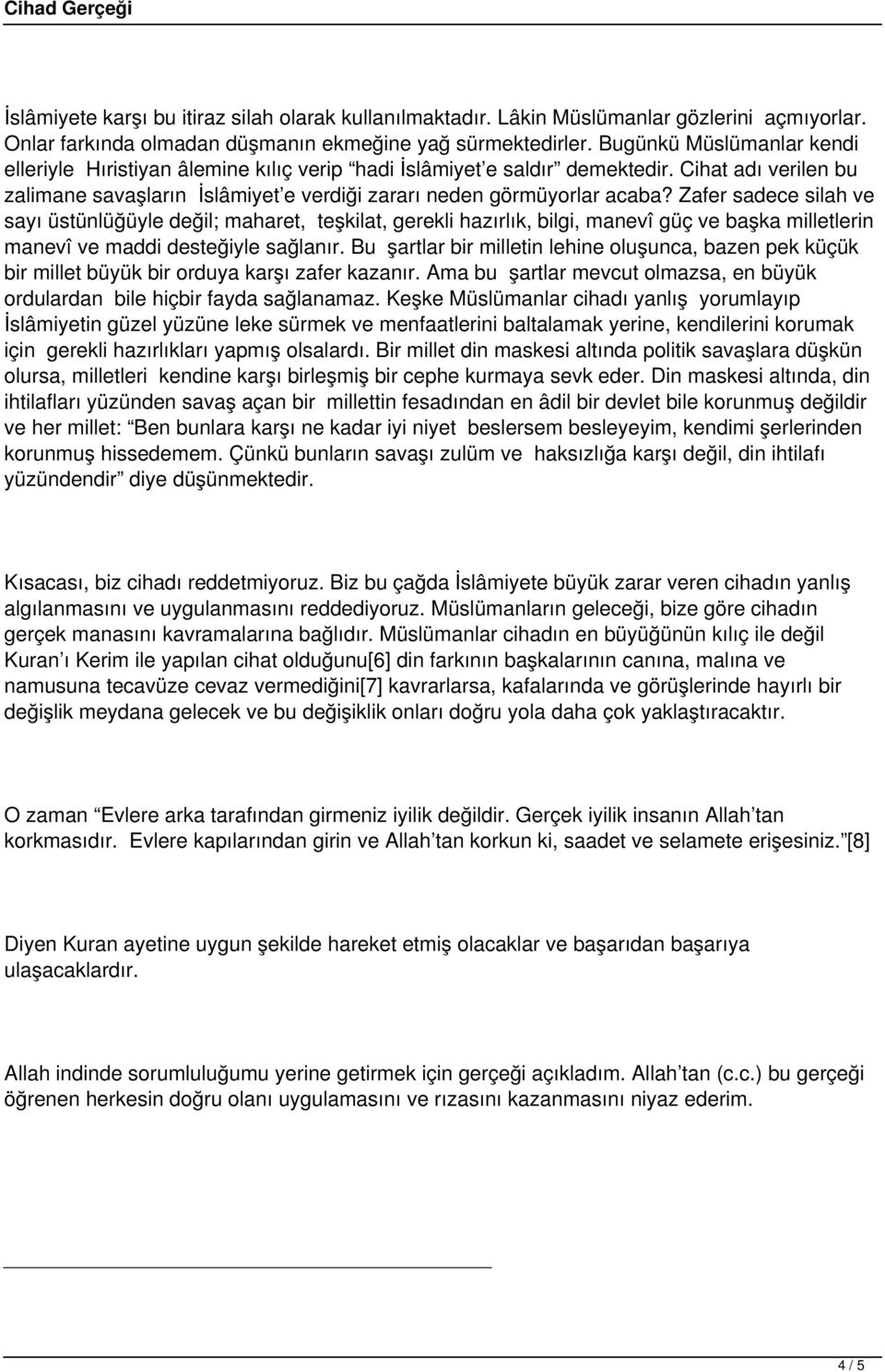 Zafer sadece silah ve sayı üstünlüğüyle değil; maharet, teşkilat, gerekli hazırlık, bilgi, manevî güç ve başka milletlerin manevî ve maddi desteğiyle sağlanır.