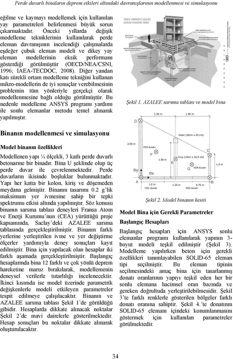 gösterdiği görülmüştür (OECD/NEA/CSNI, 1996; IAEA-TECDOC, 2008).