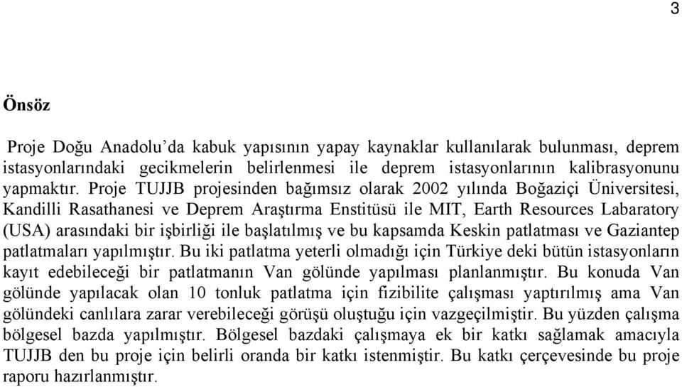 başlatılmış ve bu kapsamda Keskin patlatması ve Gaziantep patlatmaları yapılmıştır.