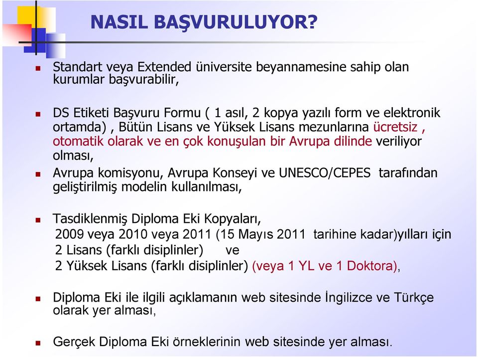 Lisans mezunlarına ücretsiz, otomatik olarak ve en çok konuşulan bir Avrupa dilinde veriliyor olması, Avrupa komisyonu, Avrupa Konseyi ve UNESCO/CEPES tarafından geliştirilmiş modelin