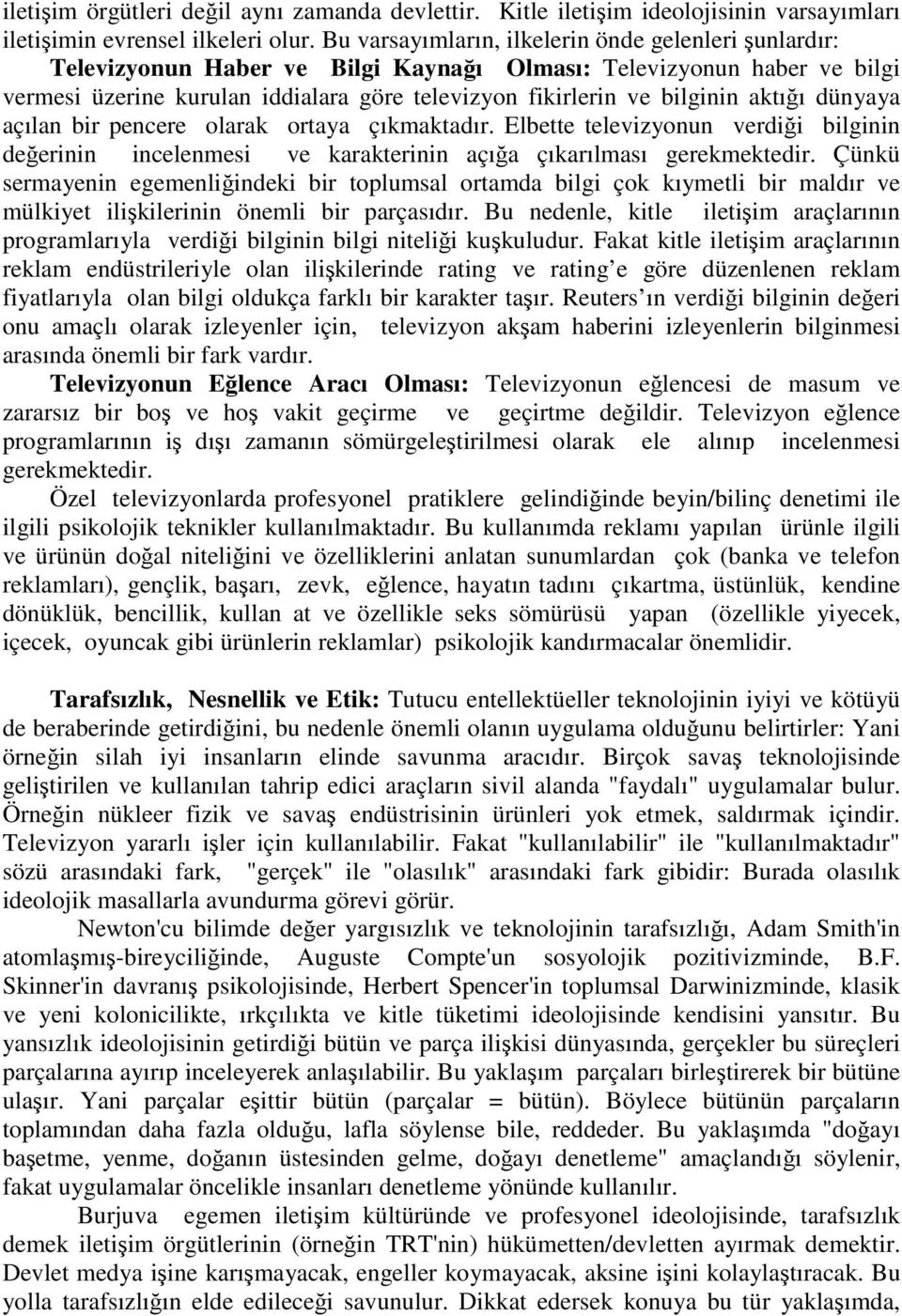 aktığı dünyaya açılan bir pencere olarak ortaya çıkmaktadır. Elbette televizyonun verdiği bilginin değerinin incelenmesi ve karakterinin açığa çıkarılması gerekmektedir.