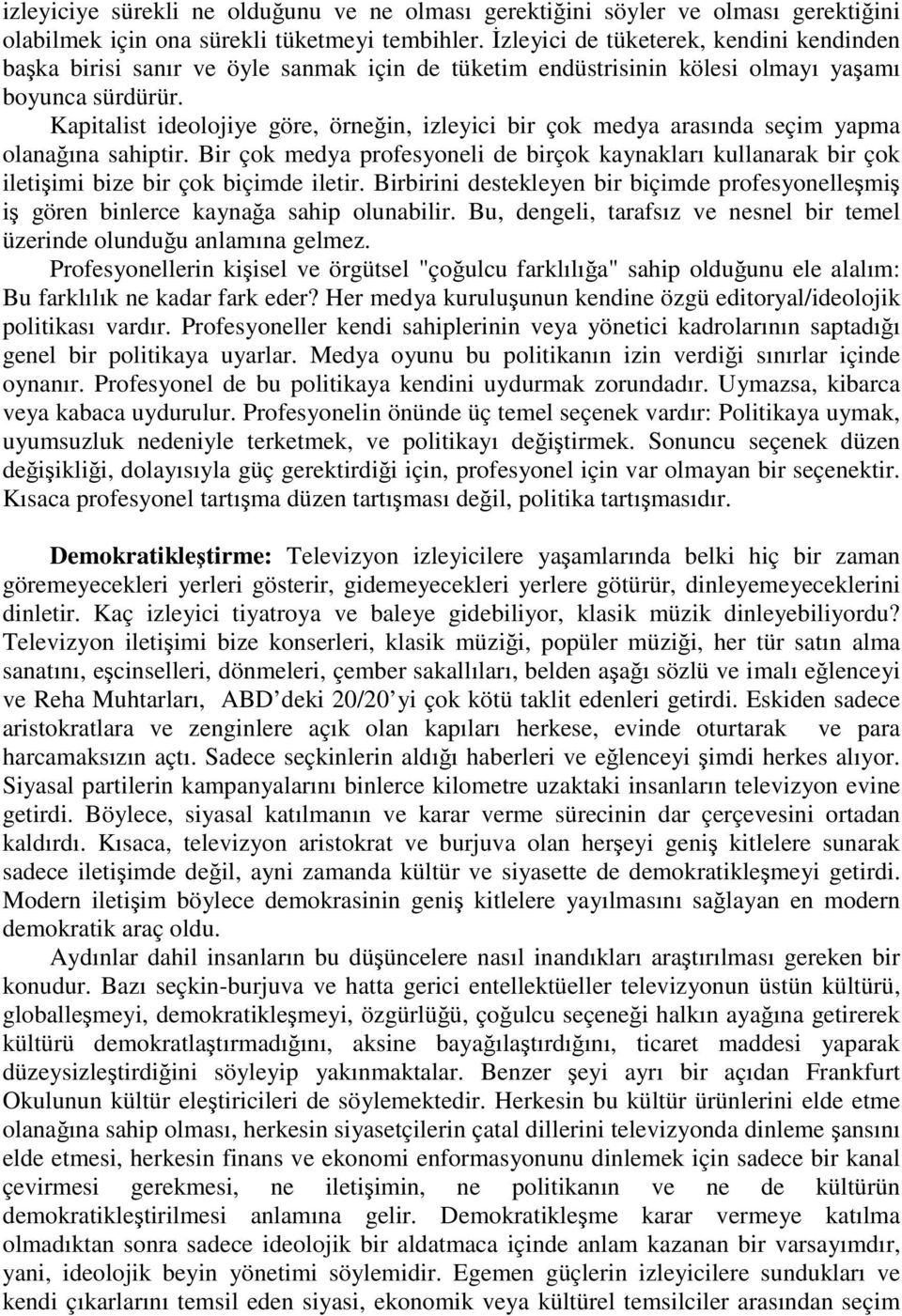 Kapitalist ideolojiye göre, örneğin, izleyici bir çok medya arasında seçim yapma olanağına sahiptir.