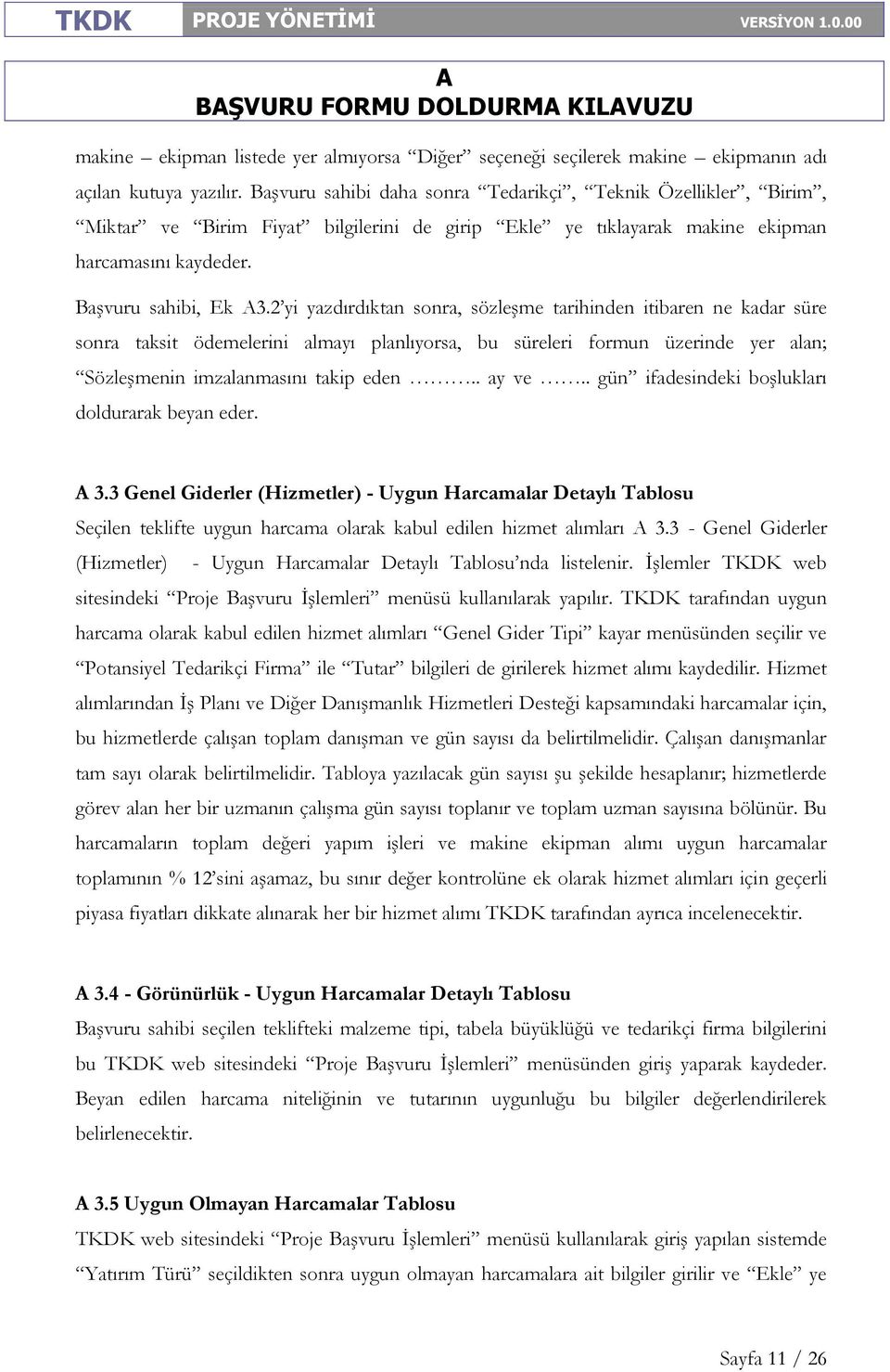 2 yi yazdırdıktan sonra, sözleşme tarihinden itibaren ne kadar süre sonra taksit ödemelerini almayı planlıyorsa, bu süreleri formun üzerinde yer alan; Sözleşmenin imzalanmasını takip eden.. ay ve.