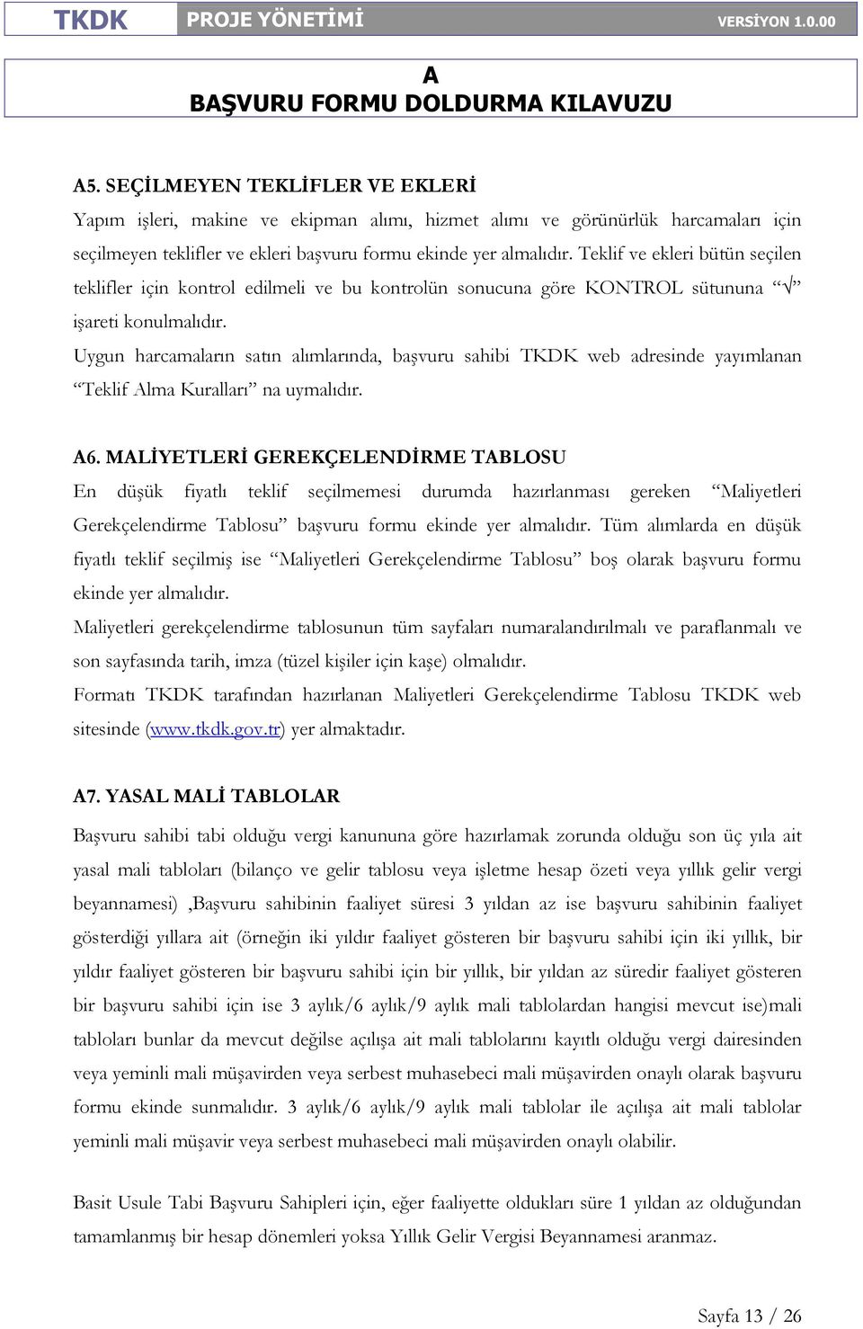 Uygun harcamaların satın alımlarında, başvuru sahibi TKDK web adresinde yayımlanan Teklif lma Kuralları na uymalıdır. 6.