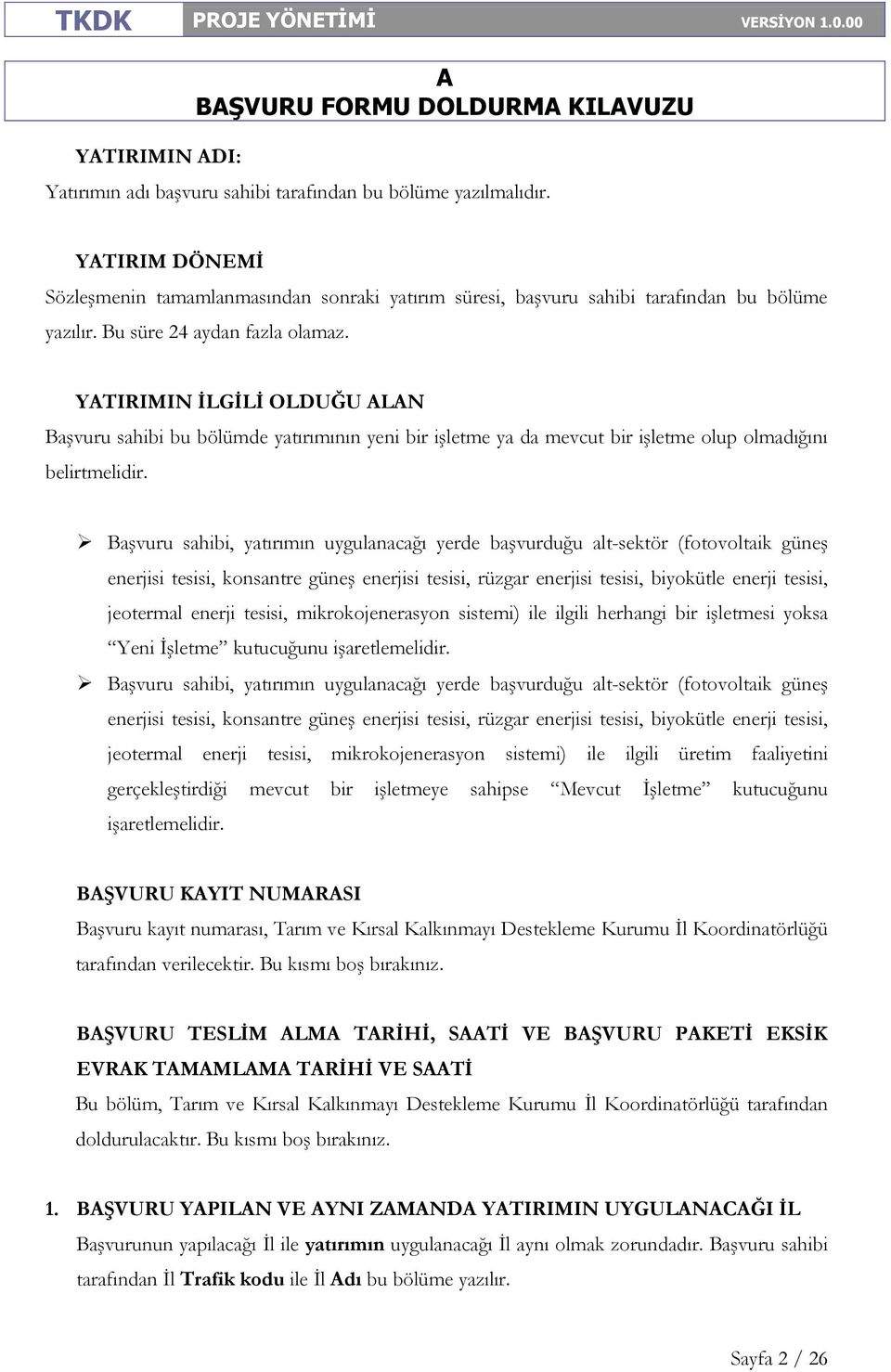 Başvuru sahibi, yatırımın uygulanacağı yerde başvurduğu alt-sektör (fotovoltaik güneş enerjisi tesisi, konsantre güneş enerjisi tesisi, rüzgar enerjisi tesisi, biyokütle enerji tesisi, jeotermal