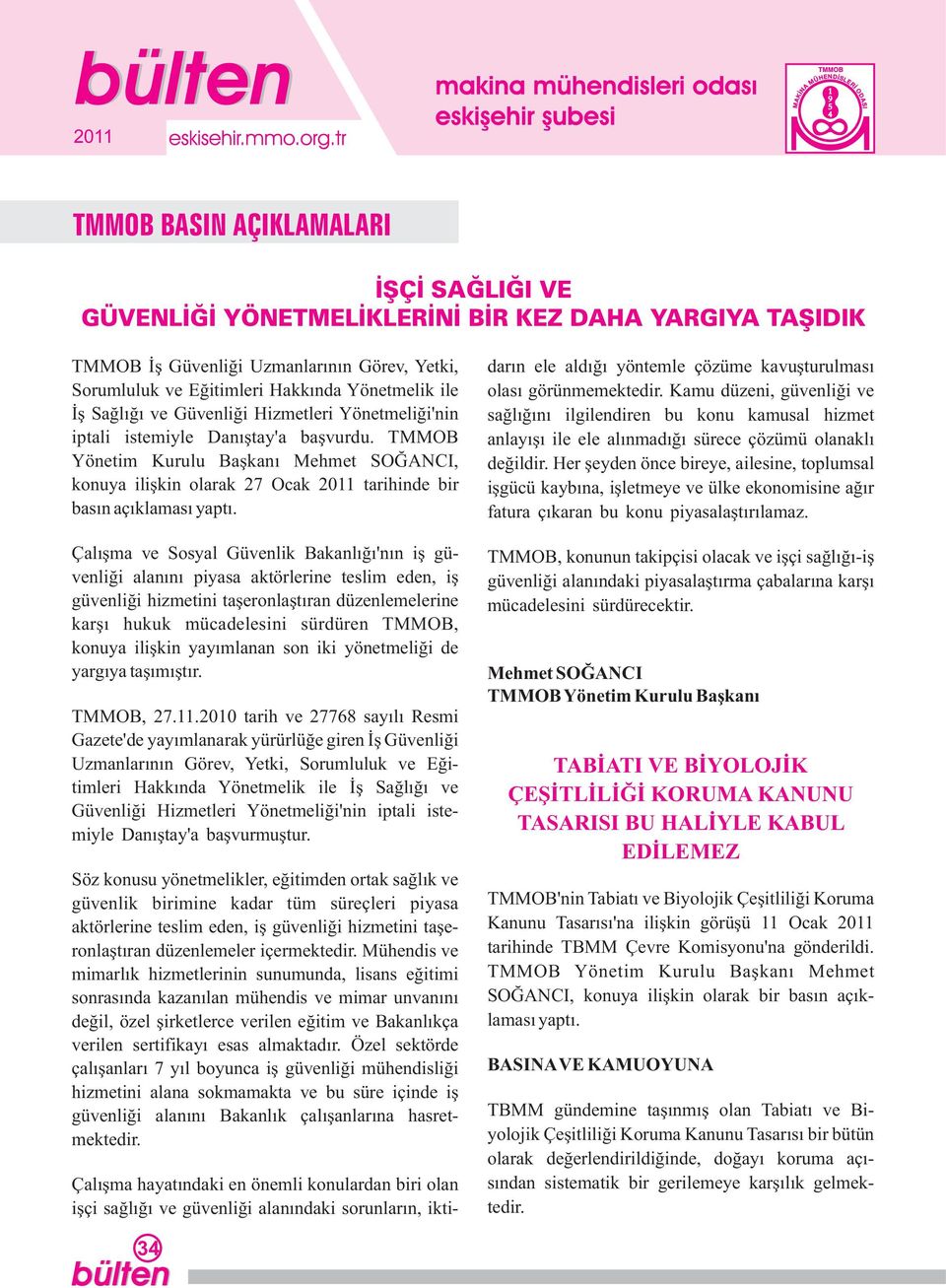 TMMOB Yönetim Kurulu Başkanı Mehmet SOĞANCI, konuya ilişkin olarak 27 Ocak 211 tarihinde bir basın açıklaması yaptı.