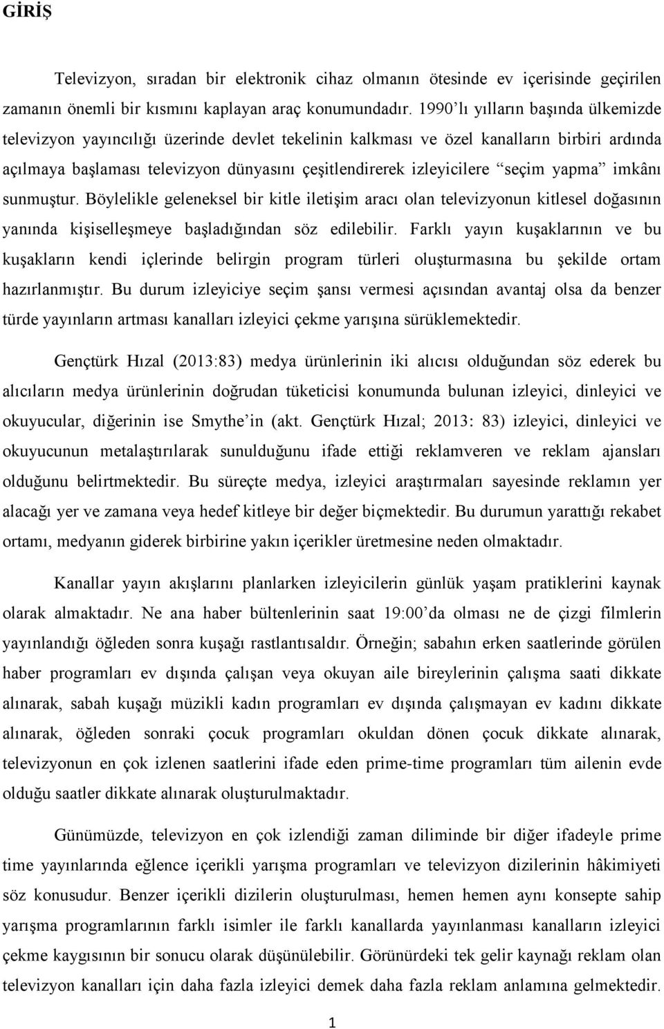 seçim yapma imkânı sunmuştur. Böylelikle geleneksel bir kitle iletişim aracı olan televizyonun kitlesel doğasının yanında kişiselleşmeye başladığından söz edilebilir.