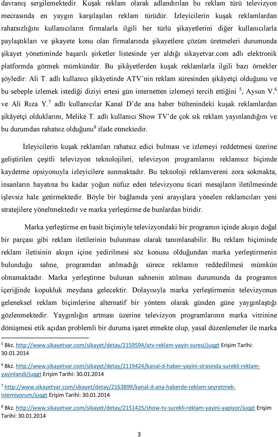 üretmeleri durumunda şikayet yönetiminde başarılı şirketler listesinde yer aldığı sikayetvar.com adlı elektronik platformda görmek mümkündür.