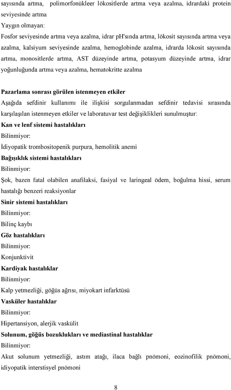 azalma, hematokritte azalma Pazarlama sonrası görülen istenmeyen etkiler Aşağıda sefdinir kullanımı ile ilişkisi sorgulanmadan sefdinir tedavisi sırasında karşılaşılan istenmeyen etkiler ve