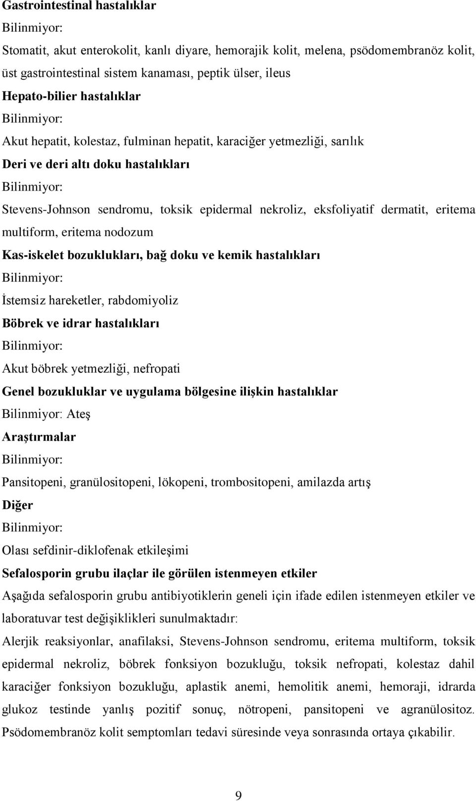 eritema multiform, eritema nodozum Kas-iskelet bozuklukları, bağ doku ve kemik hastalıkları İstemsiz hareketler, rabdomiyoliz Böbrek ve idrar hastalıkları Akut böbrek yetmezliği, nefropati Genel