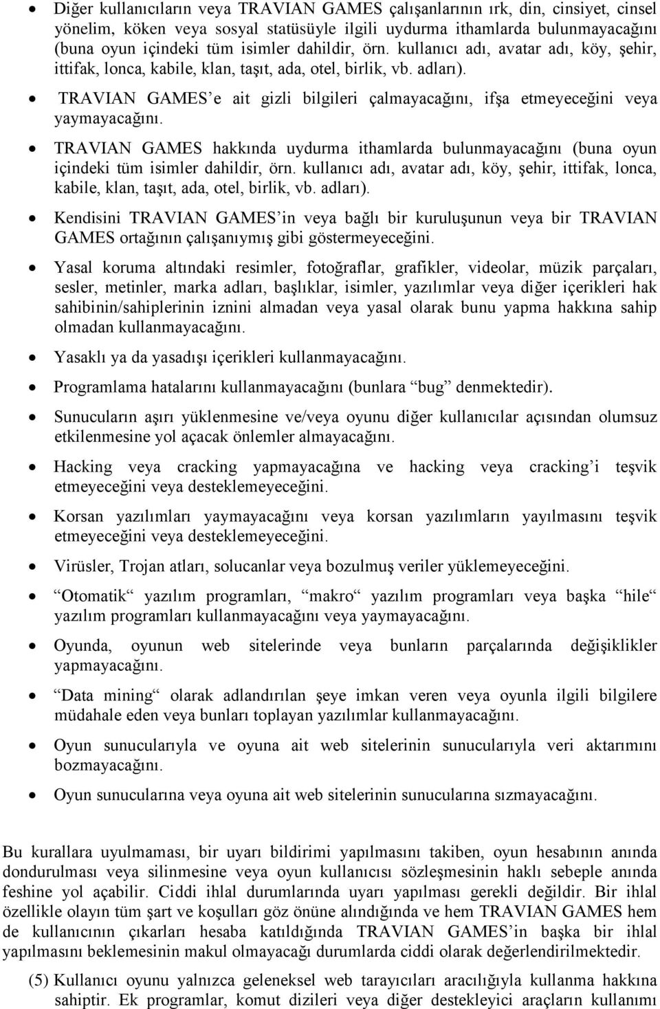 TRAVIAN GAMES e ait gizli bilgileri çalmayacağını, ifşa etmeyeceğini veya yaymayacağını.