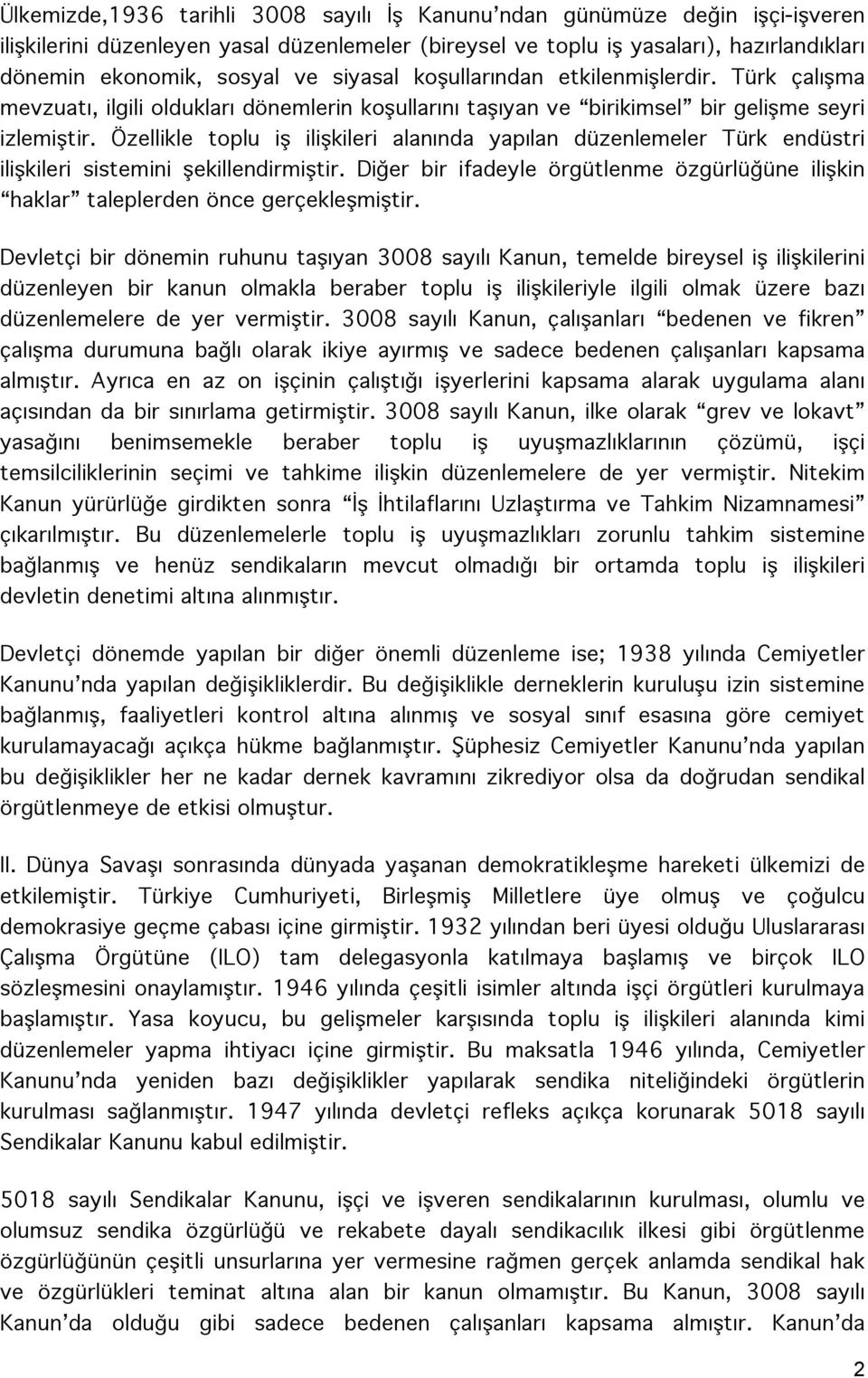 Özellikle toplu iş ilişkileri alanında yapılan düzenlemeler Türk endüstri ilişkileri sistemini şekillendirmiştir.