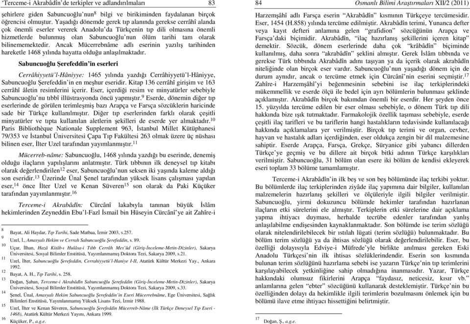 bilinememektedir. Ancak Mücerrebnâme adlı eserinin yazılış tarihinden hareketle 1468 yılında hayatta olduğu anlaşılmaktadır.