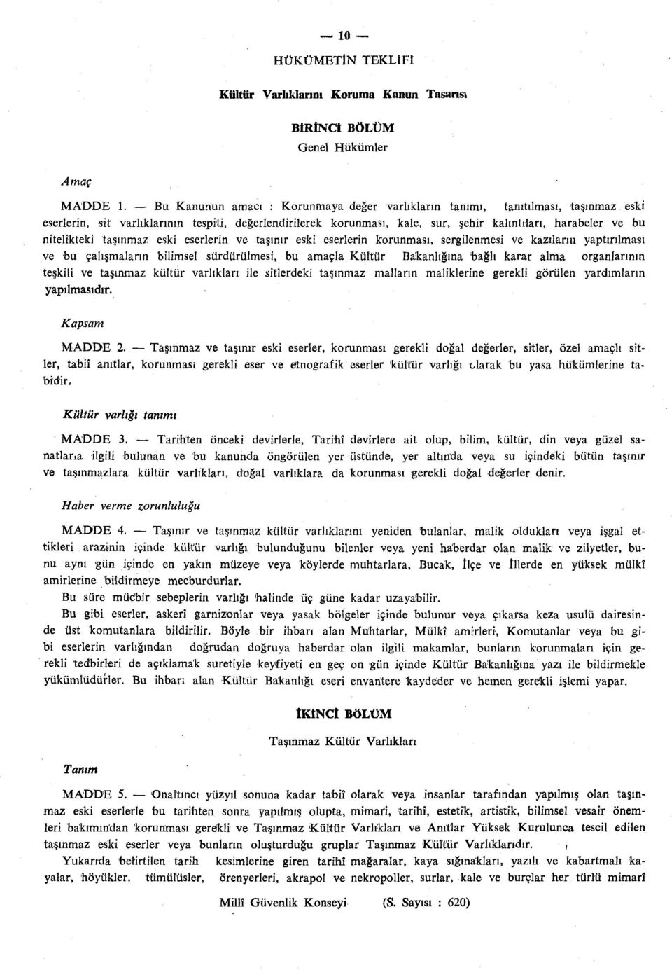 nitelikteki taşınmaz eski eserlerin ve taşınır eski eserlerin korunması, sergilenmesi ve kazıların yaptırılması ve bu çalışmaların bilimsel sürdürülmesi, bu amaçla Kültür Bakanlığına bağlı karar alma