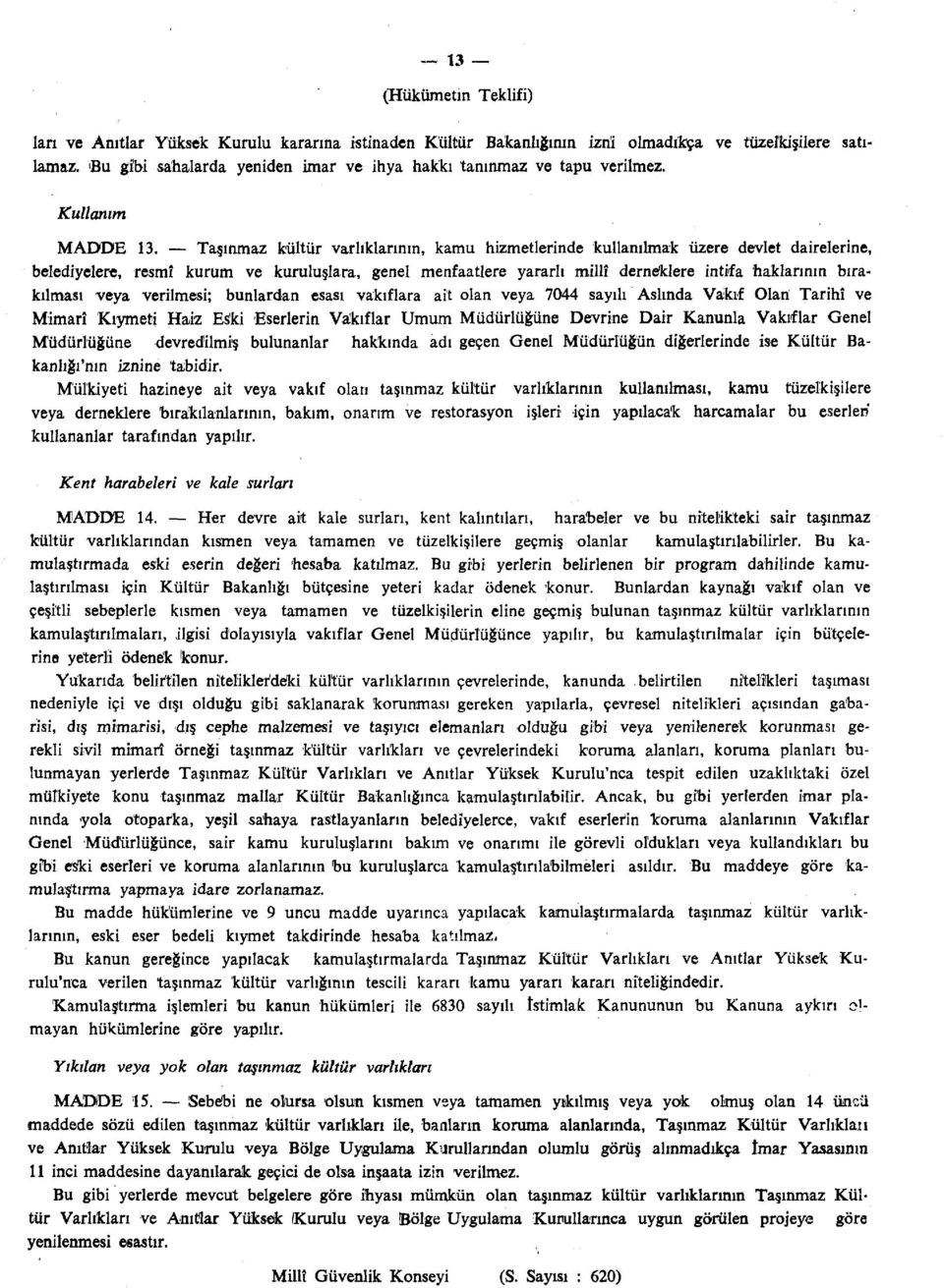 Taşınmaz kültür varlıklarının, kamu hizmetlerinde kullanılmak üzere devlet dairelerine, belediyelere, resmî kurum ve kuruluşlara, genel menfaatlere yararlı millî derneklere intifa haklarının