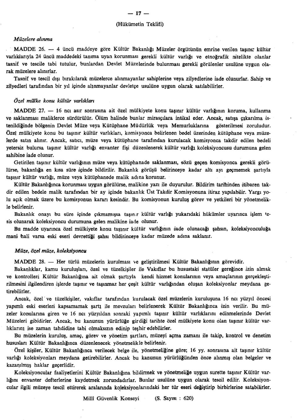 tasnif ve tescile tabi tutulur, bunlardan Devlet Müzelerinde bulunması gerekli görülenler usulüne uygun olarak müzelere alınırlar.