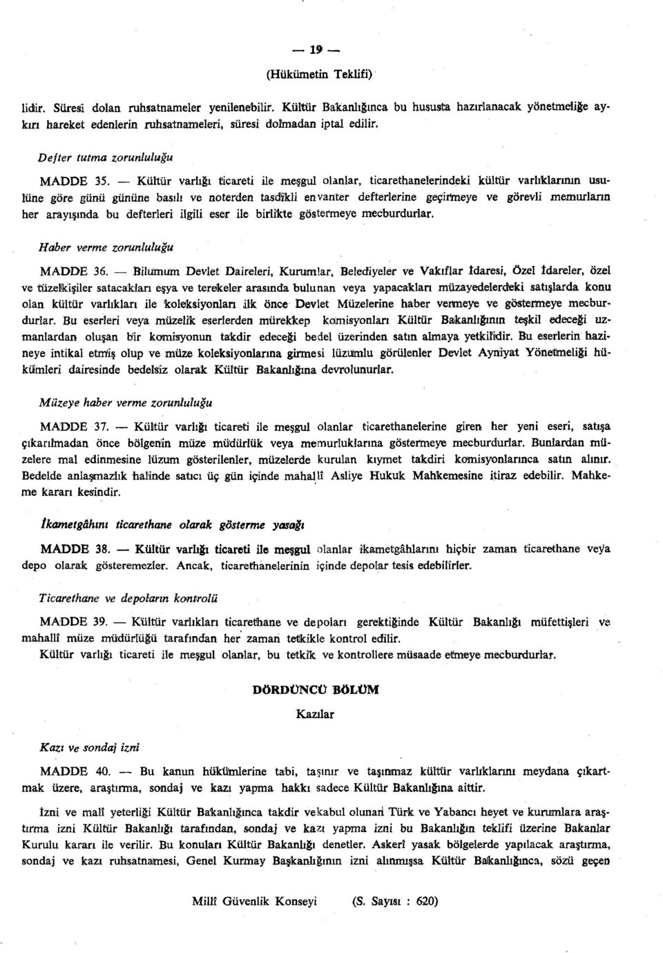 Kültür varlığı ticareti ile meşgul olanlar, ticarethanelerindeki kültür varlıklarının usulüne göre günü gününe basılı ve noterden tasdikli envanter defterlerine geçirmeye ve görevli memurların her