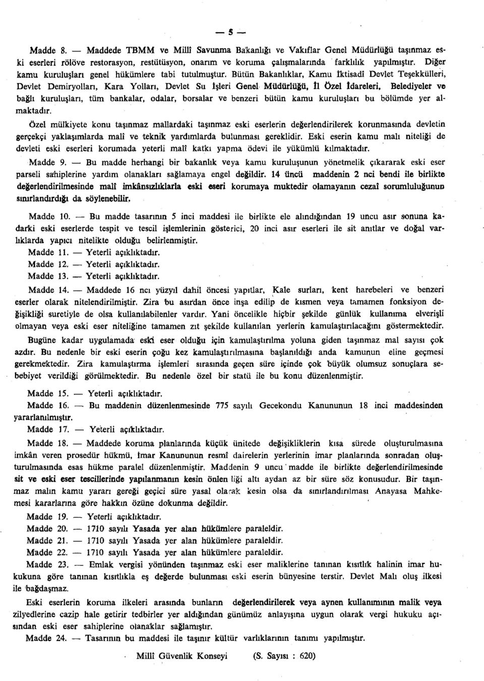 Bütün Bakanlıklar, Kamu İktisadî Devlet Teşekkülleri, Devlet Demiryolları, Kara Yolları, Devlet Su İşleri Genel Müdürlüğü, il özel İdareleri, Belediyeler ve bağlı kuruluşları, tüm bankalar, odalar,