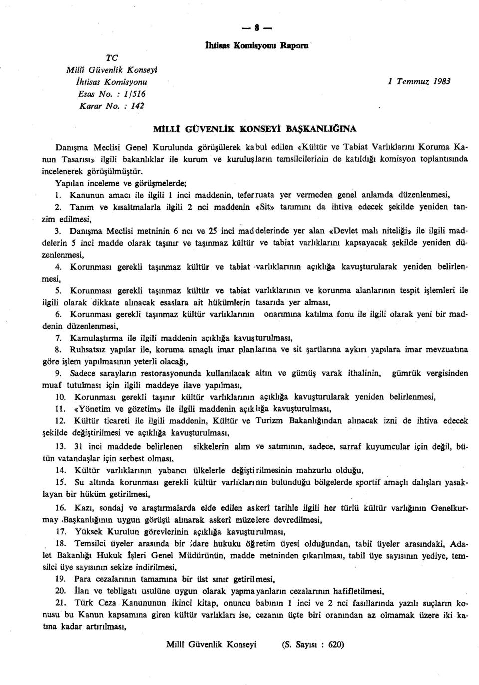 temsilcilerinin de katıldığı komisyon toplantısında incelenerek görüşülmüştür. Yapılan inceleme ve görüşmelerde; 1.