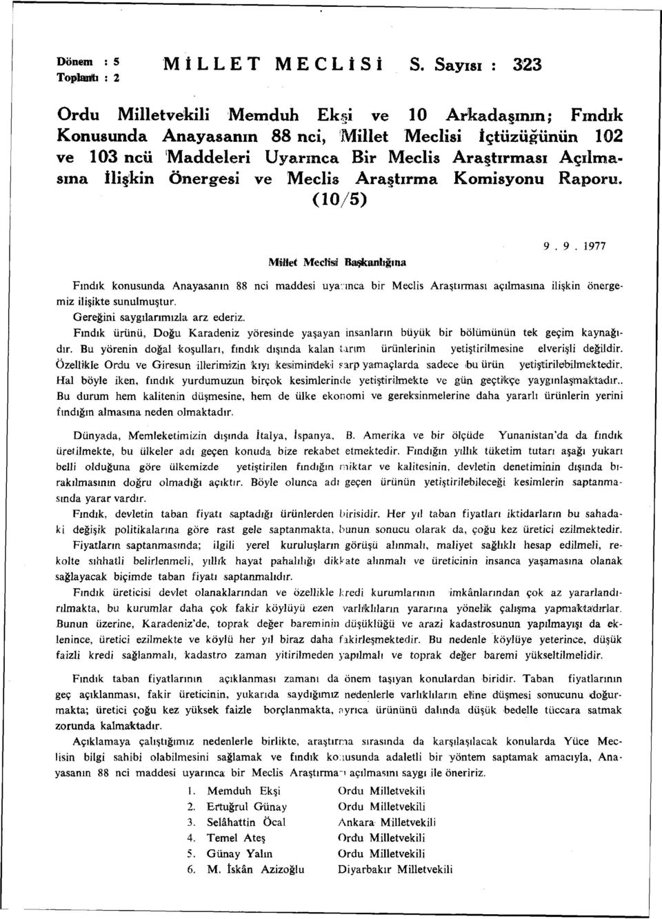 Açılmasına İlişkin Önergesi ve Meclis Araştırma Komisyonu Raporu. (10/5) Millet Meclisi Başkanlığına 9.9. 1977 Fındık konusunda Anayasanın 88 nci maddesi uya.