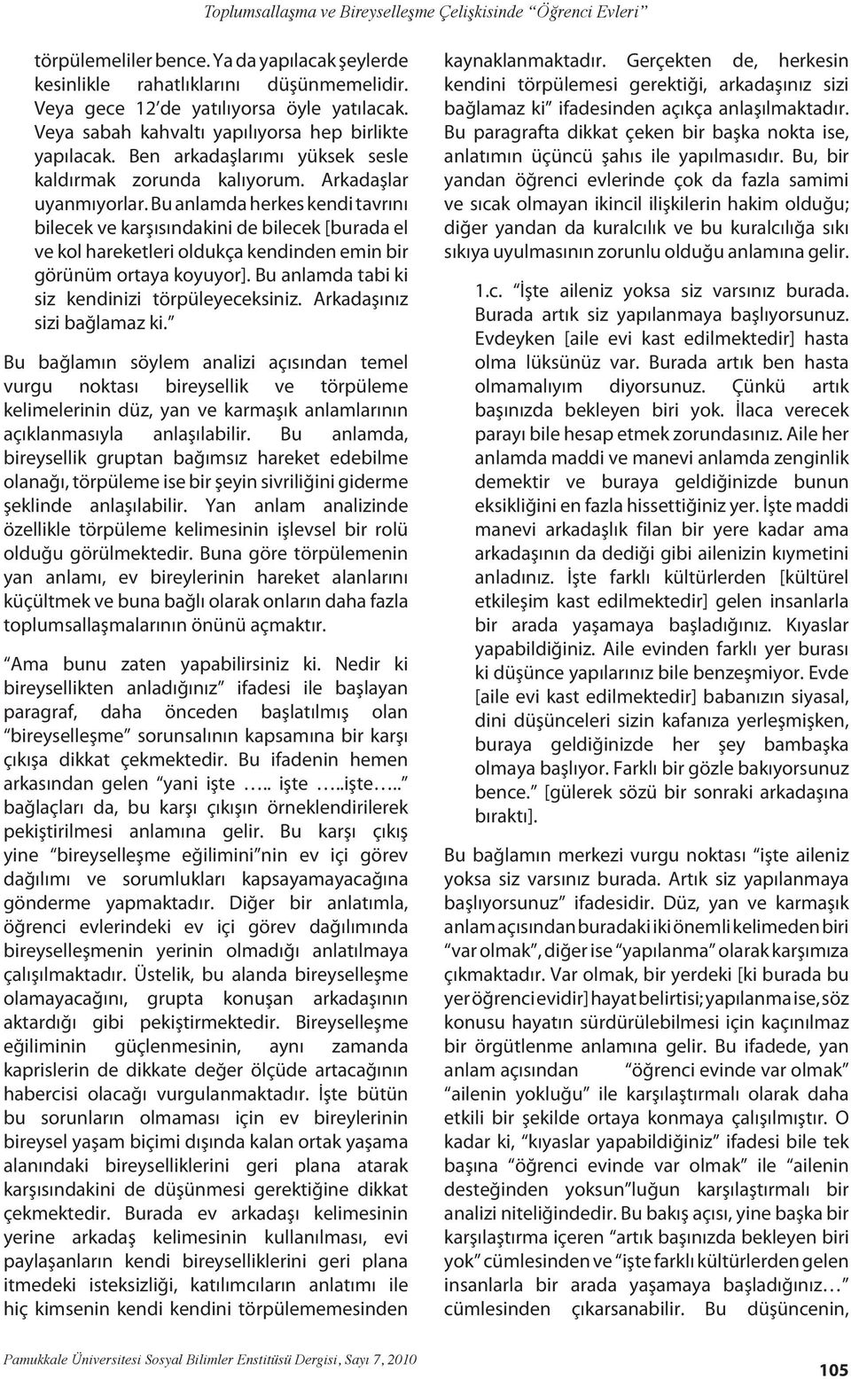 Bu anlamda herkes kendi tavrını bilecek ve karşısındakini de bilecek [burada el ve kol hareketleri oldukça kendinden emin bir görünüm ortaya koyuyor].