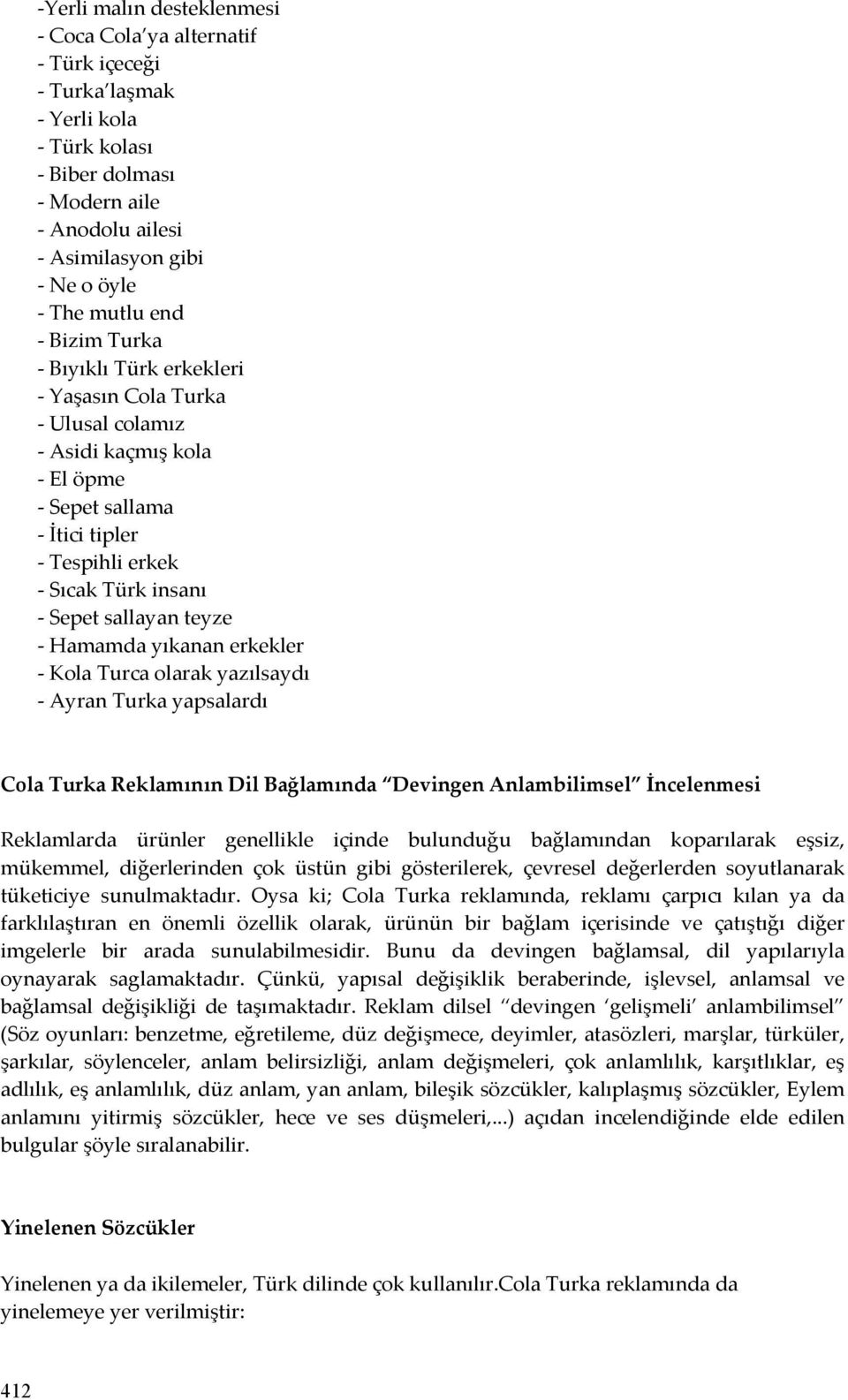 teyze - Hamamda yıkanan erkekler - Kola Turca olarak yazılsaydı - Ayran Turka yapsalardı Cola Turka Reklamının Dil Bağlamında Devingen Anlambilimsel İncelenmesi Reklamlarda ürünler genellikle içinde