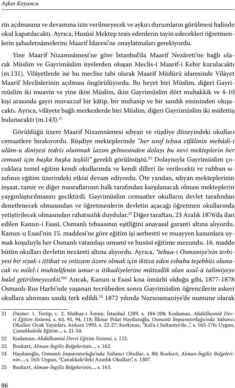 Yine Maarif Nizamnâmesi ne göre İstanbul da Maarif Nezâreti ne bağlı olarak Müslim ve Gayrimüslim üyelerden oluşan Meclis-i Maarif-i Kebir kurulacaktı (m.131).
