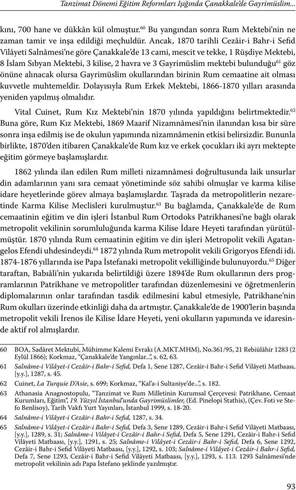 bulunduğu 61 göz önüne alınacak olursa Gayrimüslim okullarından birinin Rum cemaatine ait olması kuvvetle muhtemeldir.