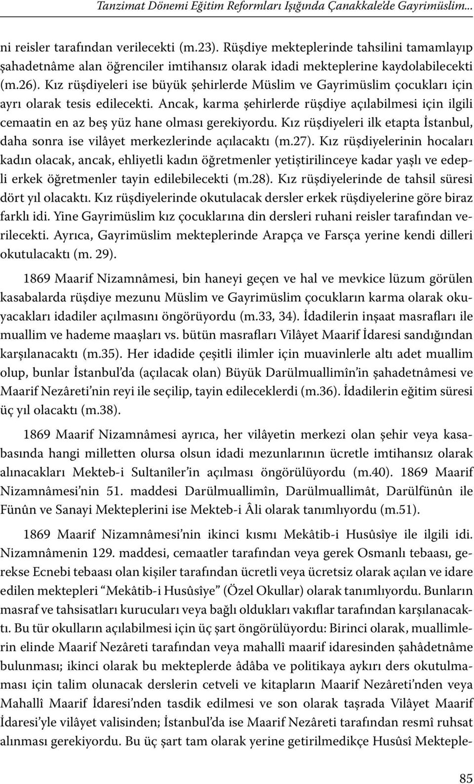 Kız rüşdiyeleri ise büyük şehirlerde Müslim ve Gayrimüslim çocukları için ayrı olarak tesis edilecekti.