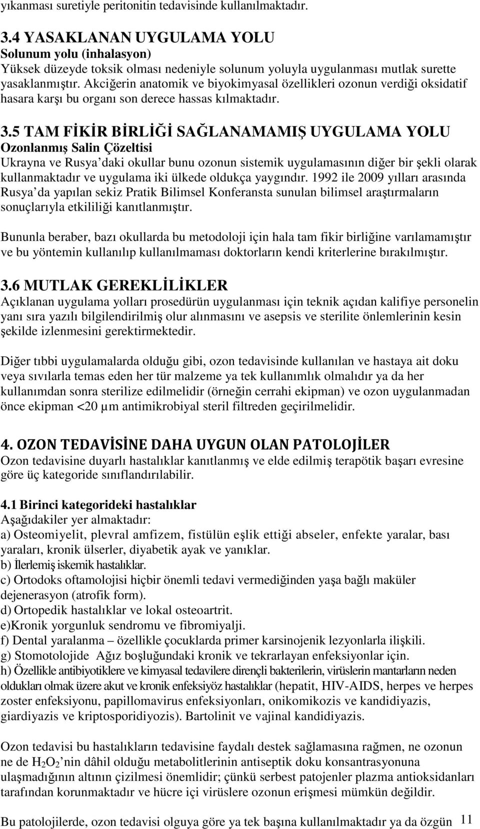 Akciğerin anatomik ve biyokimyasal özellikleri ozonun verdiği oksidatif hasara karşı bu organı son derece hassas kılmaktadır. 3.