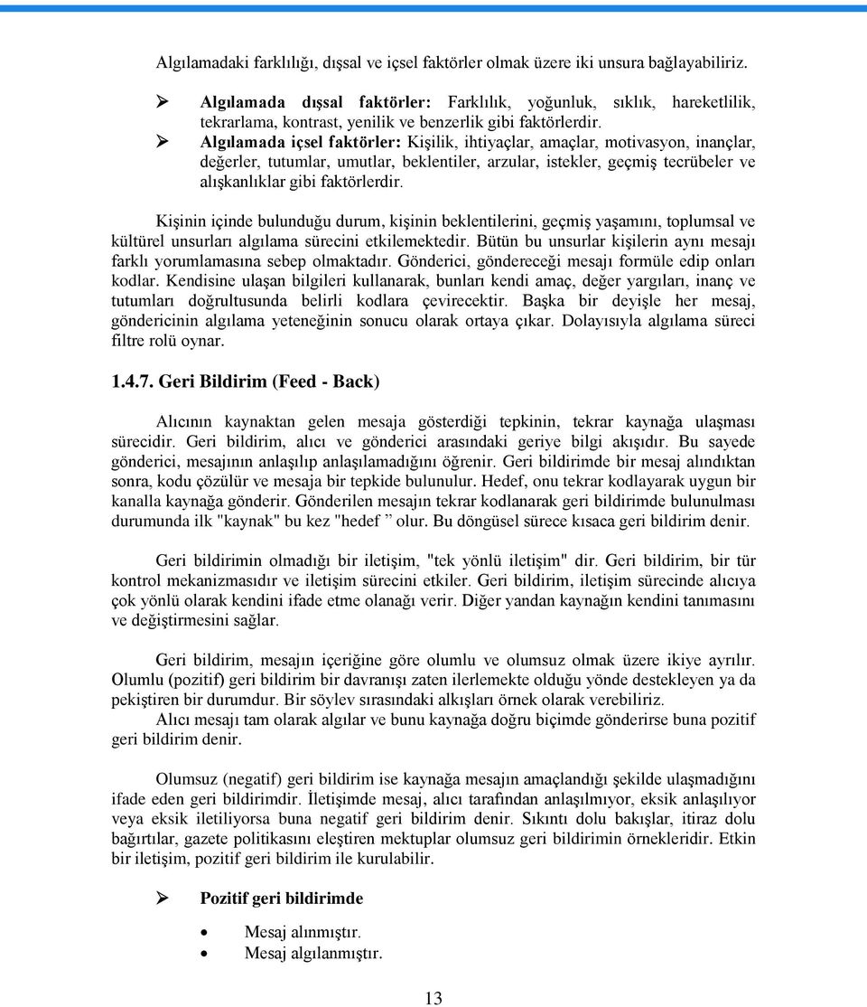 Algılamada içsel faktörler: KiĢilik, ihtiyaçlar, amaçlar, motivasyon, inançlar, değerler, tutumlar, umutlar, beklentiler, arzular, istekler, geçmiģ tecrübeler ve alıģkanlıklar gibi faktörlerdir.