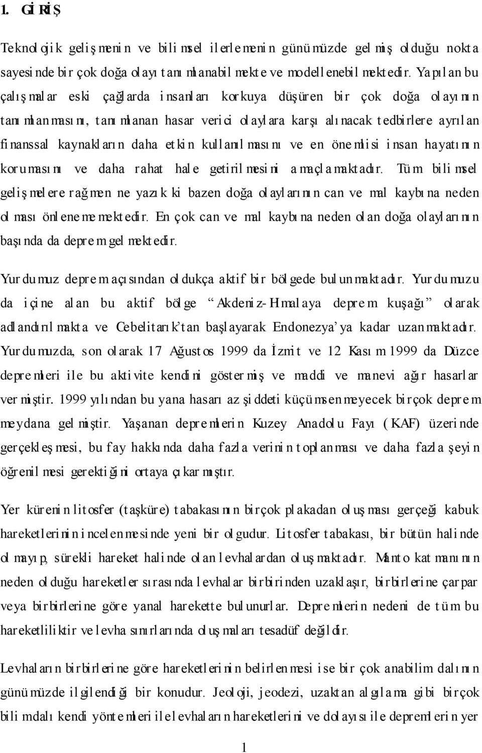 kaynakl arı n daha et ki n kullanıl ması nı ve en öne mlisi i nsan hayatı nı n kor uması nı ve daha rahat hal e getiril mesi ni a maçl a makt adır.