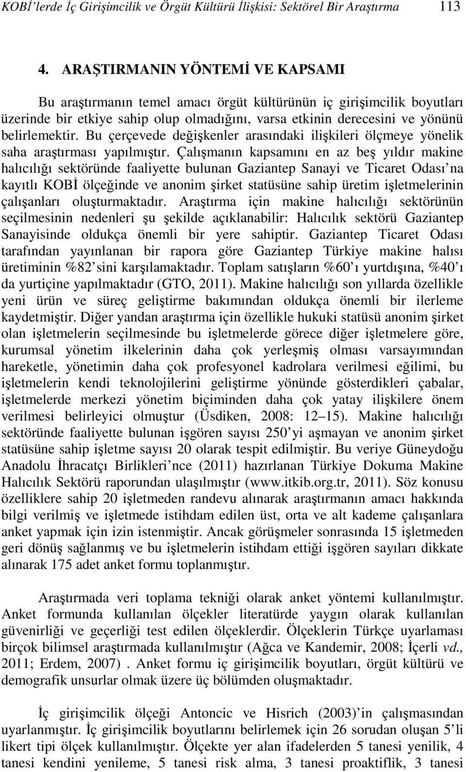 Bu çerçevede değişkenler arasındaki ilişkileri ölçmeye yönelik saha araştırması yapılmıştır.