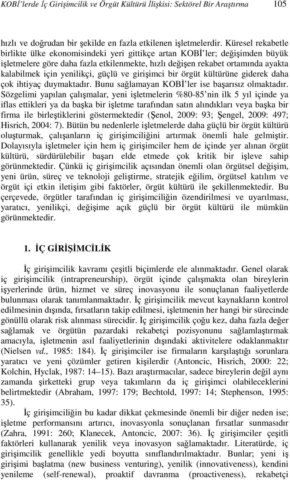 yenilikçi, güçlü ve girişimci bir örgüt kültürüne giderek daha çok ihtiyaç duymaktadır. Bunu sağlamayan KOBİ ler ise başarısız olmaktadır.