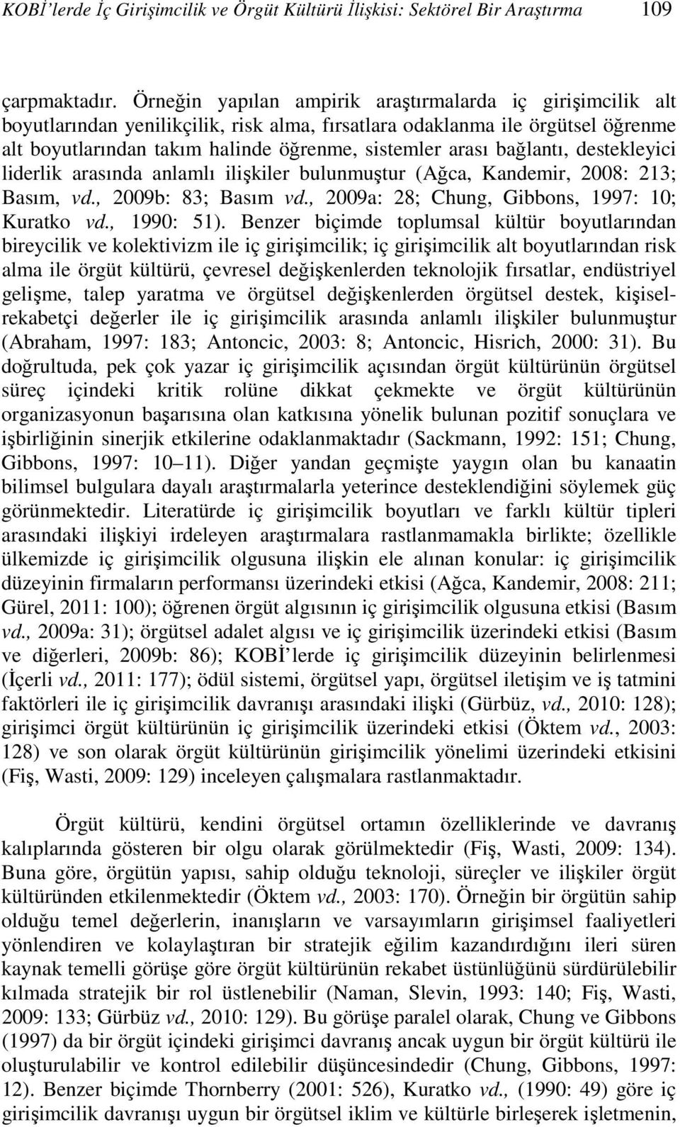 bağlantı, destekleyici liderlik arasında anlamlı ilişkiler bulunmuştur (Ağca, Kandemir, 2008: 213; Basım, vd., 2009b: 83; Basım vd., 2009a: 28; Chung, Gibbons, 1997: 10; Kuratko vd., 1990: 51).