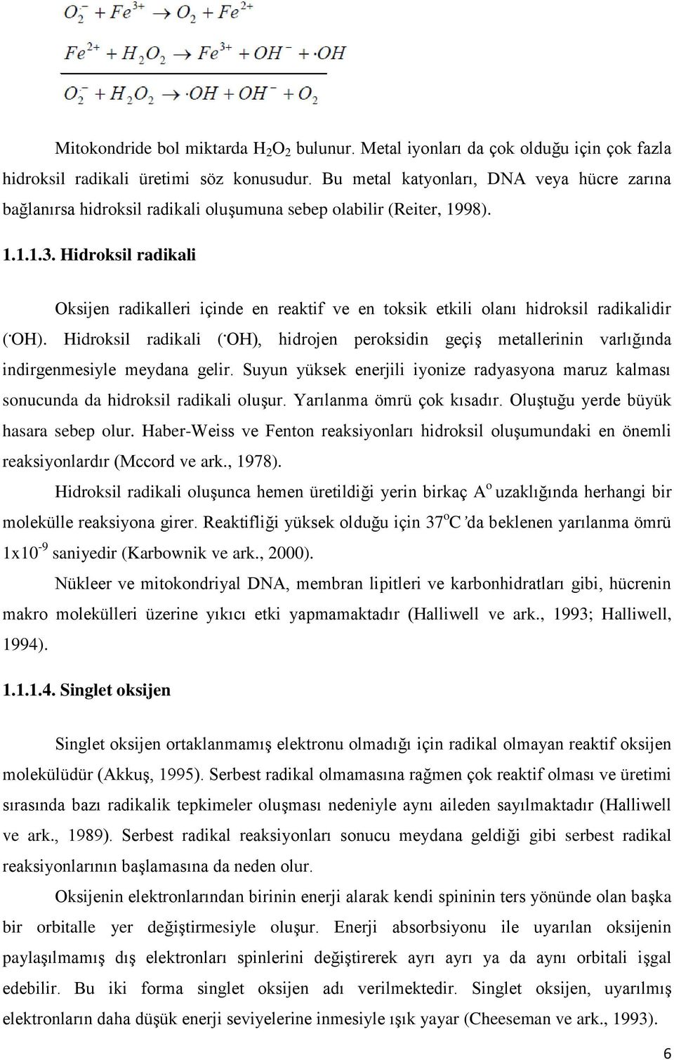 Hidroksil radikali Oksijen radikalleri içinde en reaktif ve en toksik etkili olanı hidroksil radikalidir (. OH). Hidroksil radikali (.