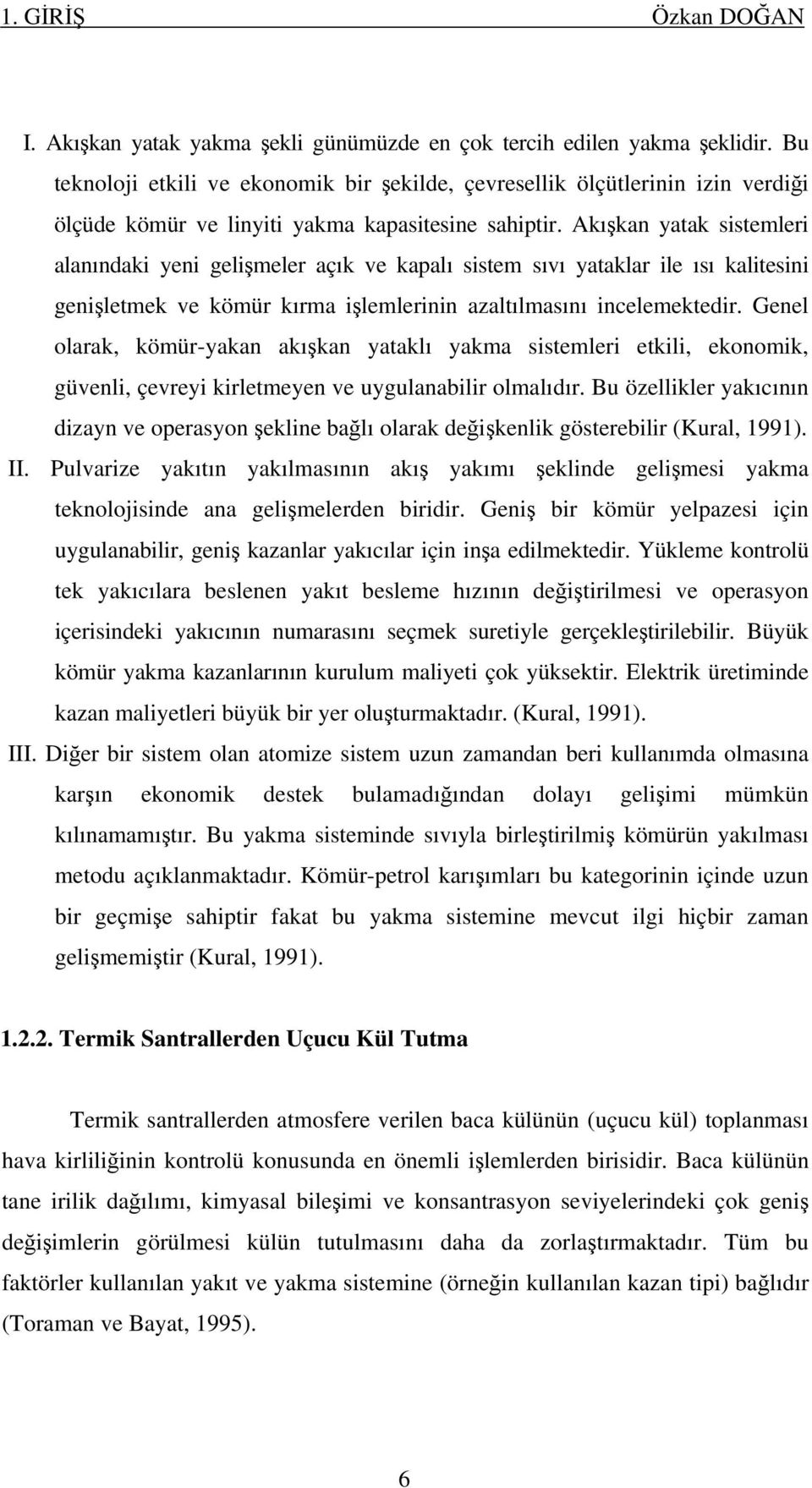 Akışkan yatak sistemleri alanındaki yeni gelişmeler açık ve kapalı sistem sıvı yataklar ile ısı kalitesini genişletmek ve kömür kırma işlemlerinin azaltılmasını incelemektedir.