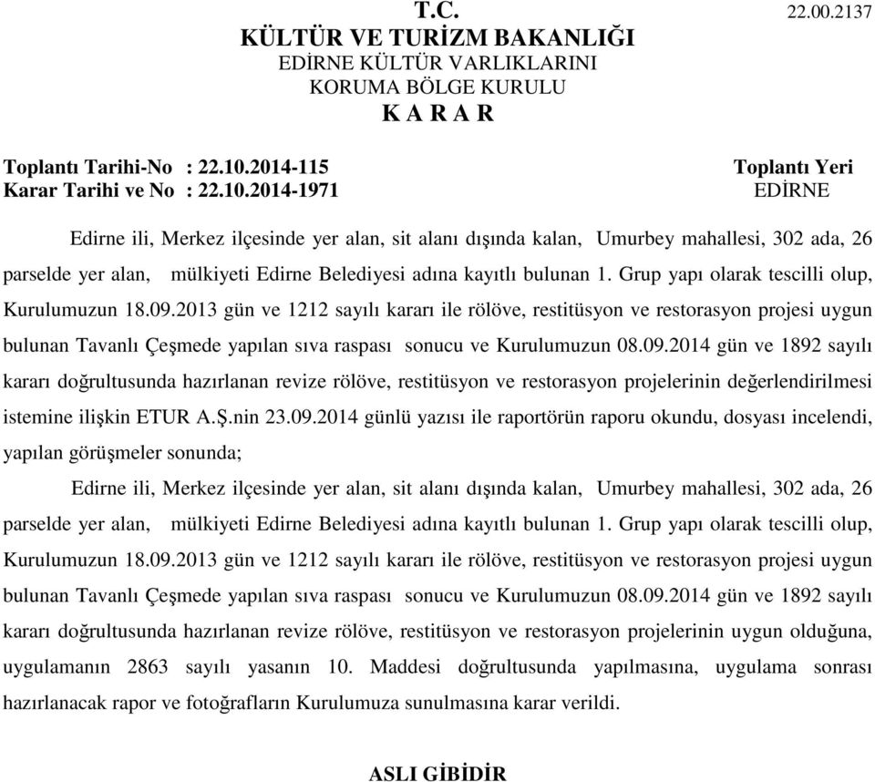 2014-1971 Toplantı Yeri EDİRNE Edirne ili, Merkez ilçesinde yer alan, sit alanı dışında kalan, Umurbey mahallesi, 302 ada, 26 parselde yer alan, mülkiyeti Edirne Belediyesi adına kayıtlı bulunan 1.