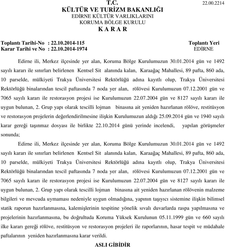 -1974 Toplantı Yeri EDİRNE Edirne ili, Merkez ilçesinde yer alan, Koruma Bölge Kurulumuzun 30.01.