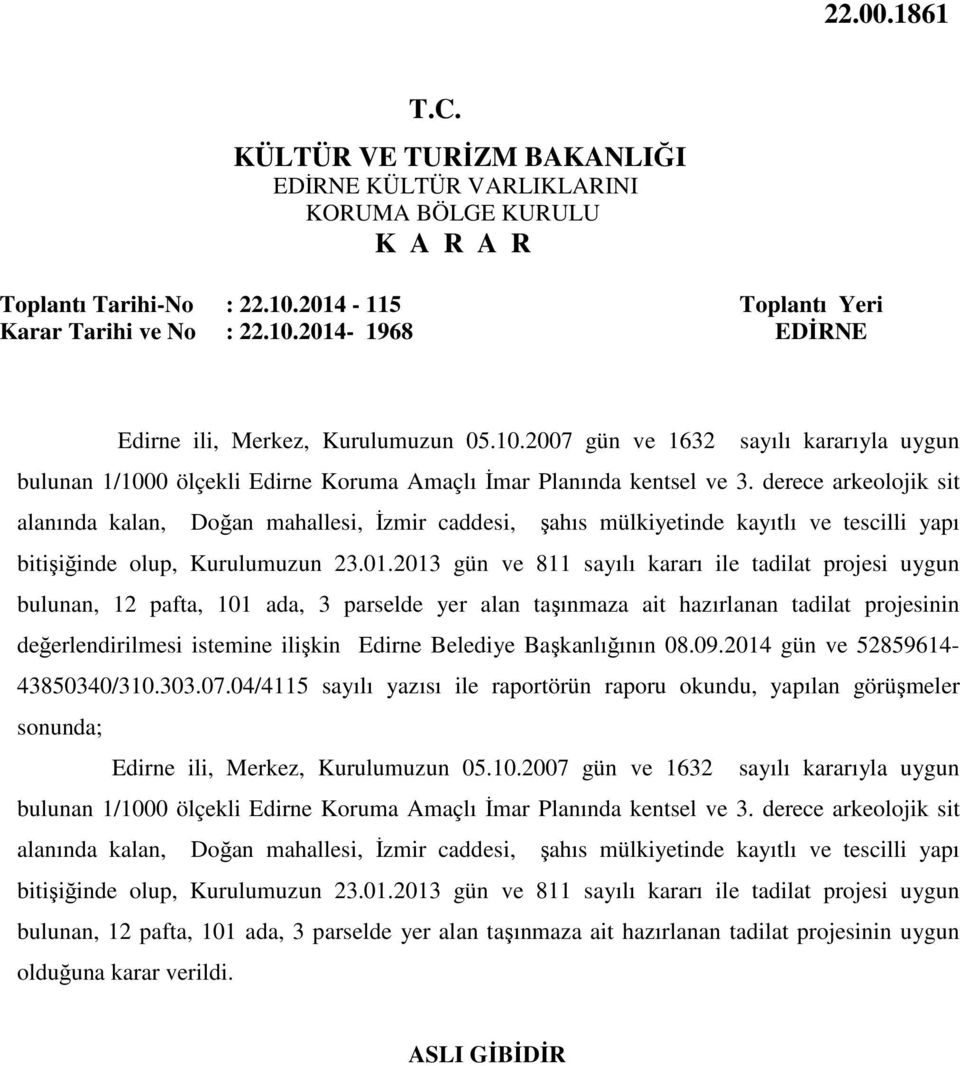 2013 gün ve 811 sayılı kararı ile tadilat projesi uygun bulunan, 12 pafta, 101 ada, 3 parselde yer alan taşınmaza ait hazırlanan tadilat projesinin değerlendirilmesi istemine ilişkin Edirne Belediye