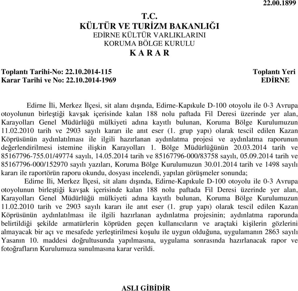 yer alan, Karayolları Genel Müdürlüğü mülkiyeti adına kayıtlı bulunan, Koruma Bölge Kurulumuzun 11.02.2010 tarih ve 2903 sayılı kararı ile anıt eser (1.