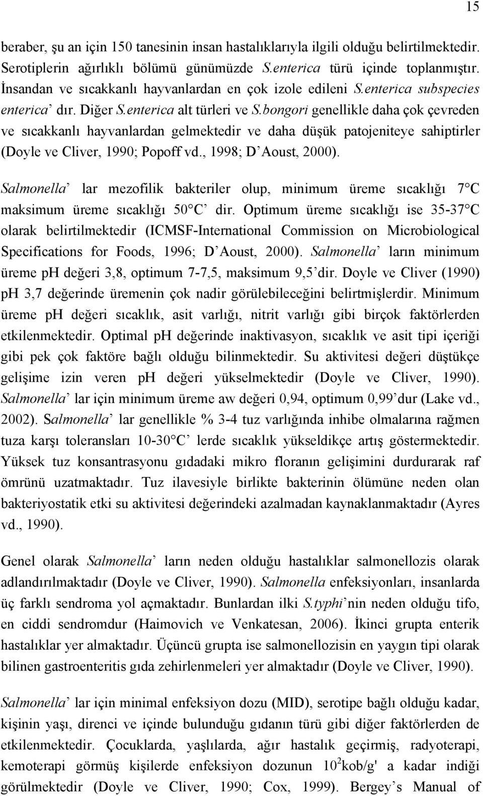 bongori genellikle daha çok çevreden ve sıcakkanlı hayvanlardan gelmektedir ve daha düşük patojeniteye sahiptirler (Doyle ve Cliver, 1990; Popoff vd., 1998; D Aoust, 2000).