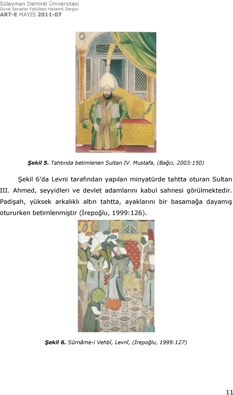 III. Ahmed, seyyidleri ve devlet adamlarını kabul sahnesi görülmektedir.