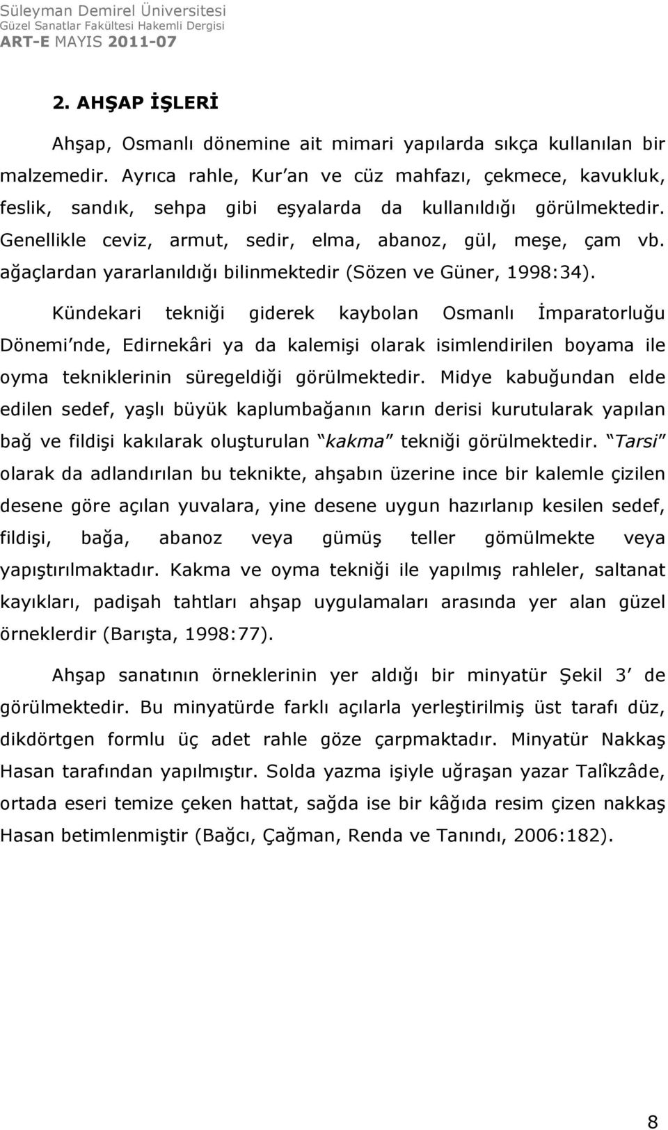 ağaçlardan yararlanıldığı bilinmektedir (Sözen ve Güner, 1998:34).