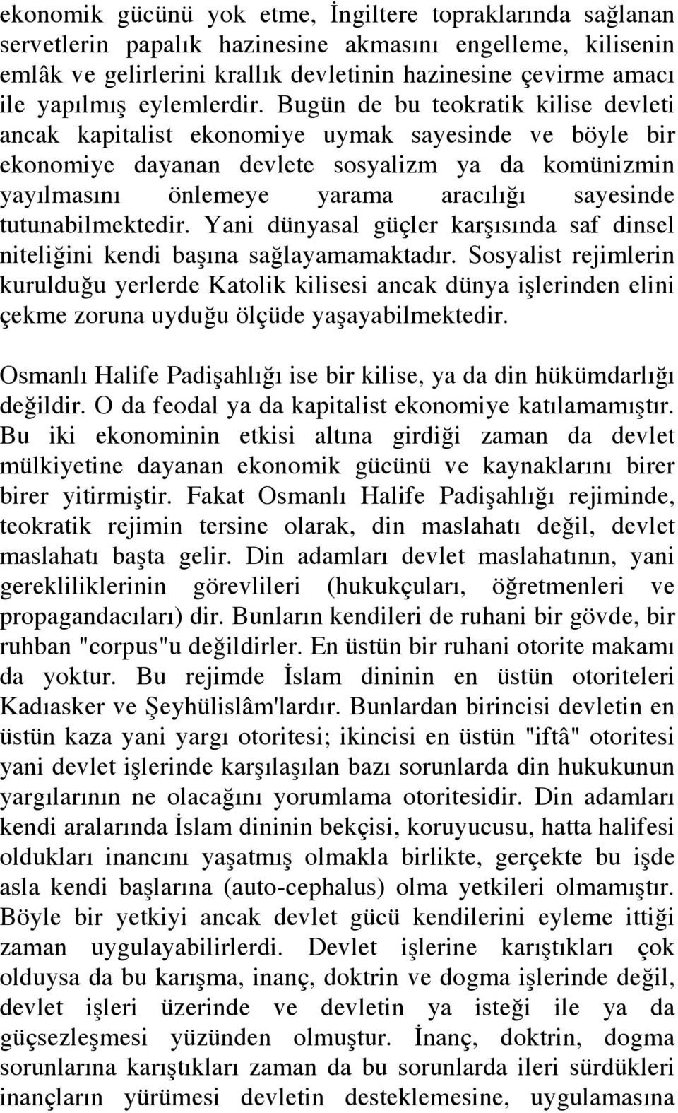 Bugün de bu teokratik kilise devleti ancak kapitalist ekonomiye uymak sayesinde ve böyle bir ekonomiye dayanan devlete sosyalizm ya da komünizmin yayılmasını önlemeye yarama aracılığı sayesinde