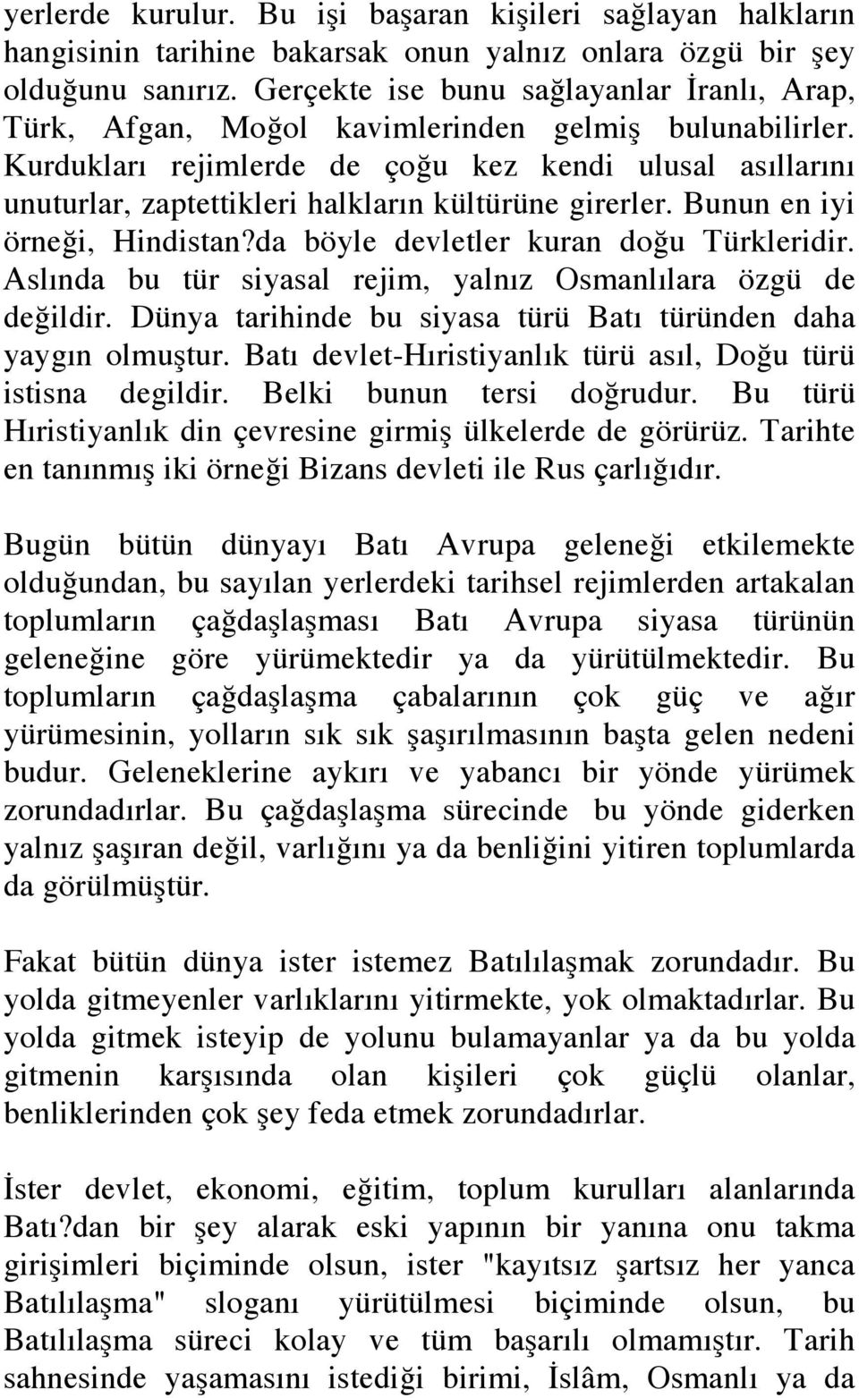 Kurdukları rejimlerde de çoğu kez kendi ulusal asıllarını unuturlar, zaptettikleri halkların kültürüne girerler. Bunun en iyi örneği, Hindistan?da böyle devletler kuran doğu Türkleridir.