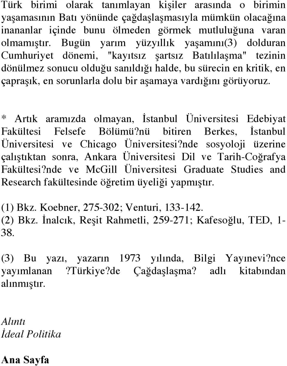 aşamaya vardığını görüyoruz. * Artık aramızda olmayan, İstanbul Üniversitesi Edebiyat Fakültesi Felsefe Bölümü?nü bitiren Berkes, İstanbul Üniversitesi ve Chicago Üniversitesi?