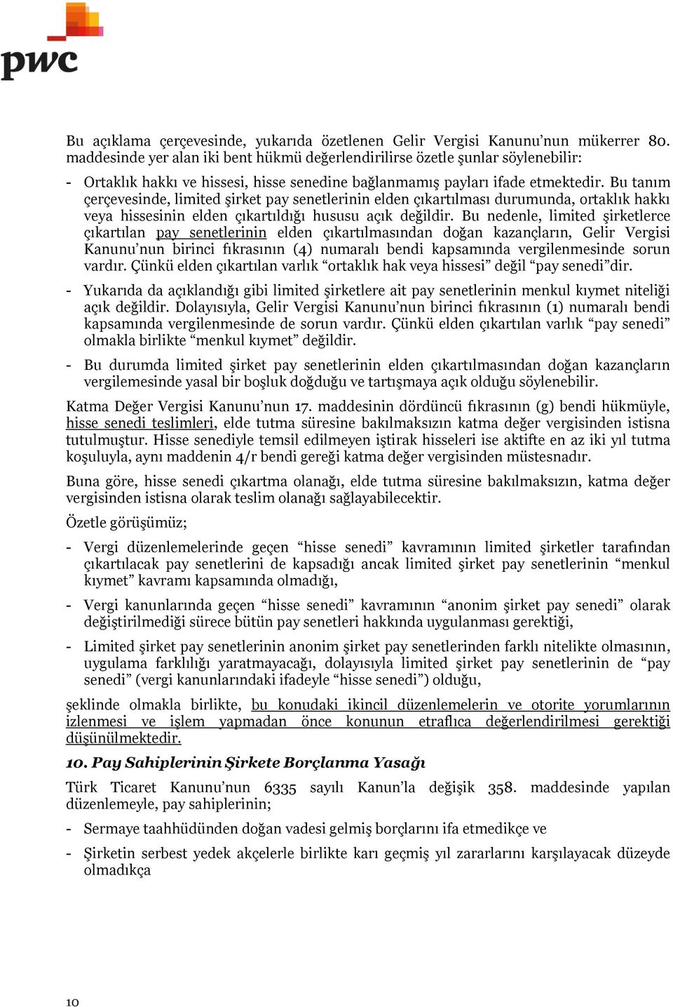 Bu tanım çerçevesinde, limited şirket pay senetlerinin elden çıkartılması durumunda, ortaklık hakkı veya hissesinin elden çıkartıldığı hususu açık değildir.